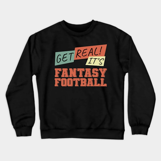 Get Real! It's Fantasy Football Crewneck Sweatshirt by NuttyShirt